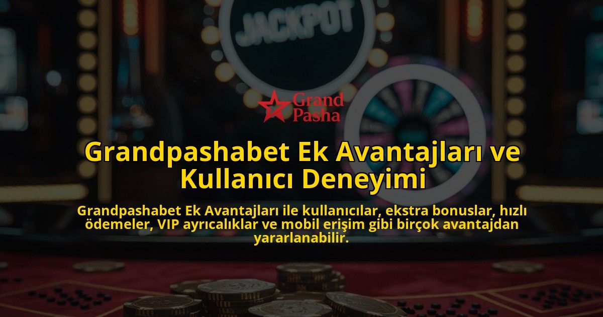 Grandpashabet-Ek-Avantajlar-ve-Kullanc-Deneyimi-overlay-1768130349.jpg