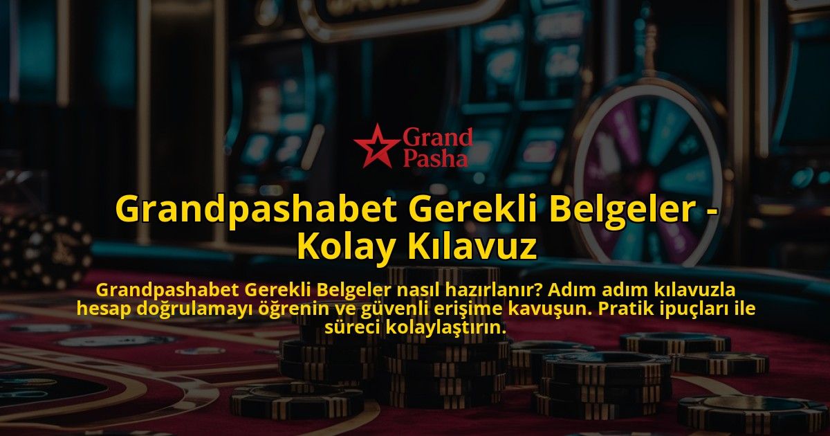 Grandpashabet-Gerekli-Belgeler---Kolay-Klavuz-overlay-1768436877.jpg