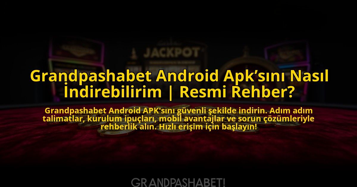 Grandpashabet-Android-Apksini-Nasil-Indirebilirim-Resmi-Rehber-overlay-1773607075.jpg