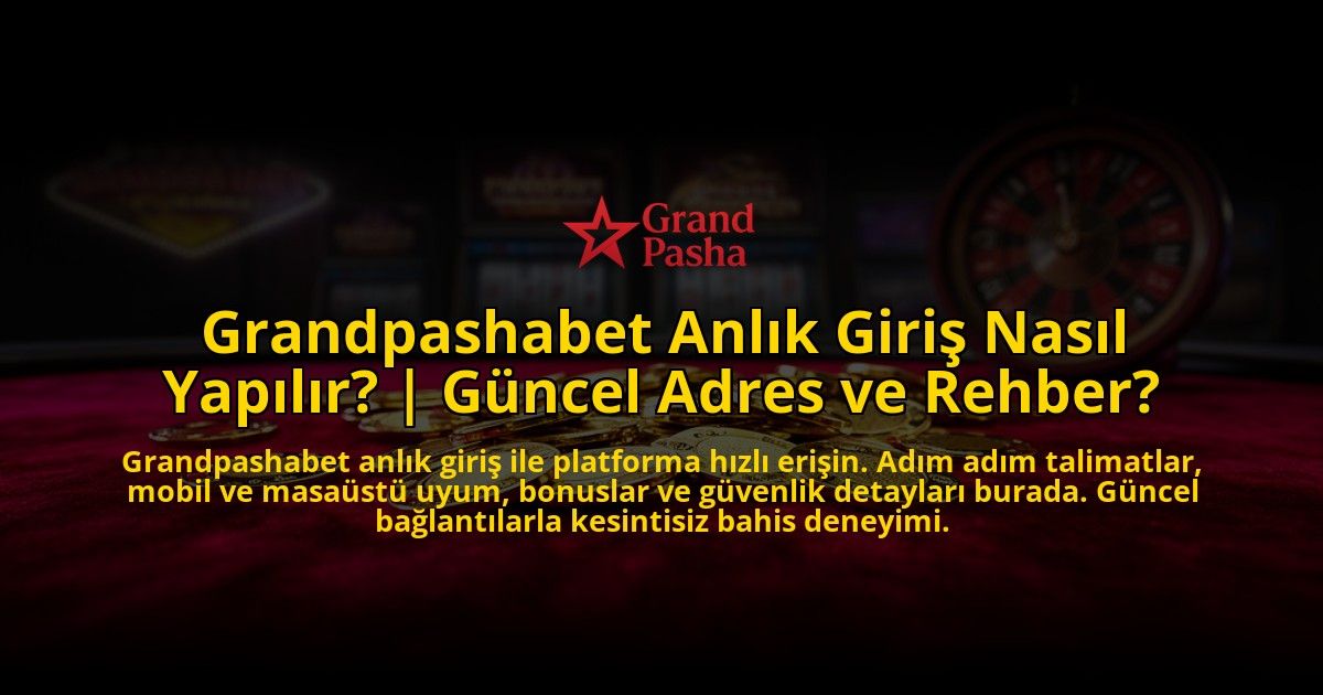 Grandpashabet-Anlik-Giris-Nasil-Yapilir-Guncel-Adres-ve-Rehber-overlay-1773587299.jpg
