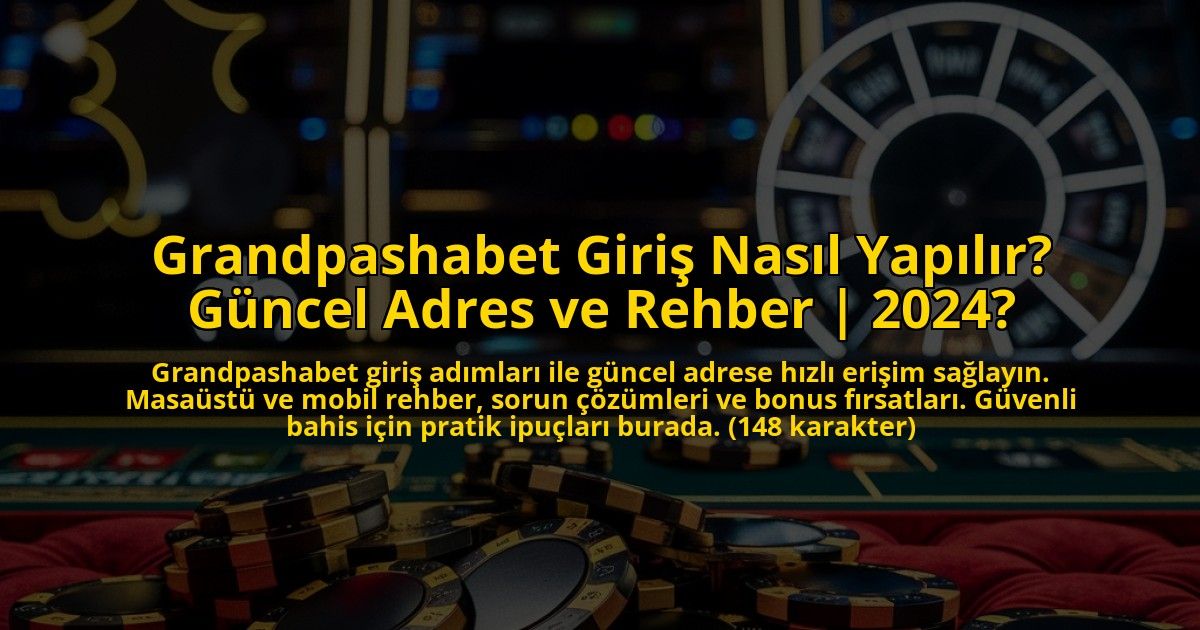 Grandpashabet-Giris-Nasil-Yapilir-Guncel-Adres-ve-Rehber-2024-overlay-1773175335.jpg