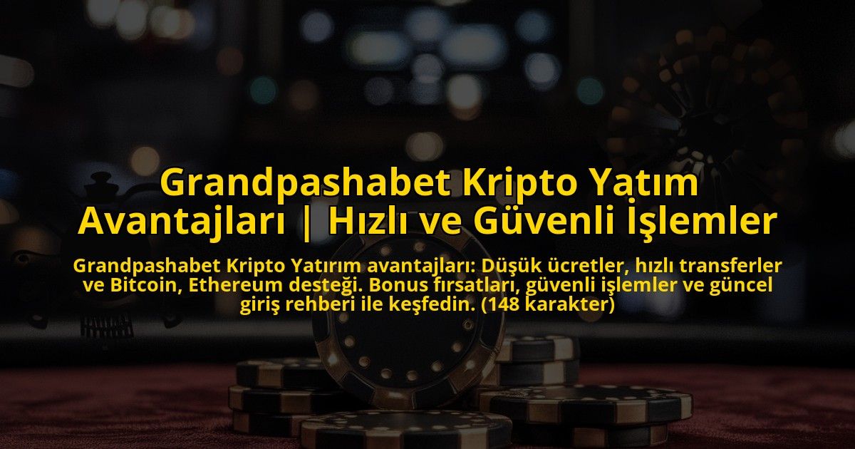 Grandpashabet-Kripto-Yatim-Avantajlari-Hizli-ve-Guvenli-Islemler-overlay-1772829087.jpg