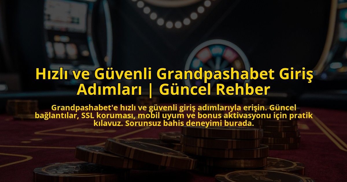 Hizli-ve-Guvenli-Grandpashabet-Giris-Adimlari-Guncel-Rehber-overlay-1772892231.jpg