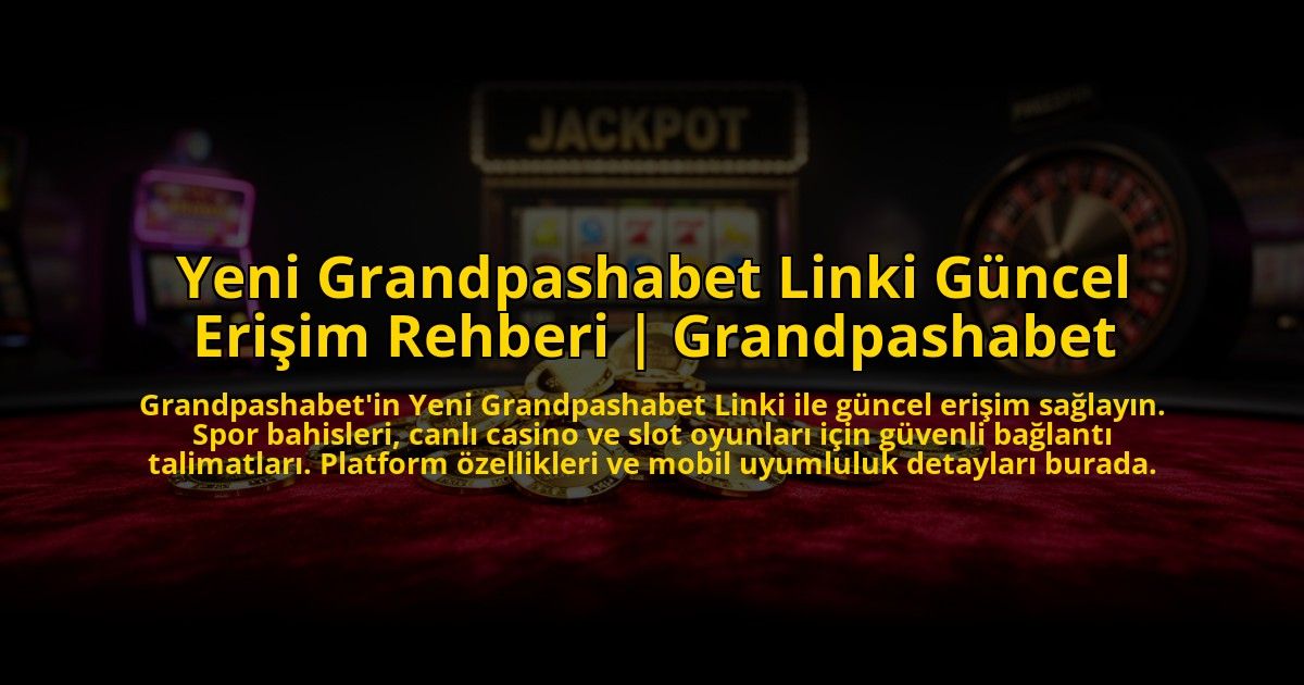 Yeni-Grandpashabet-Linki-Guncel-Erisim-Rehberi-Grandpashabet-overlay-1775007356.jpg